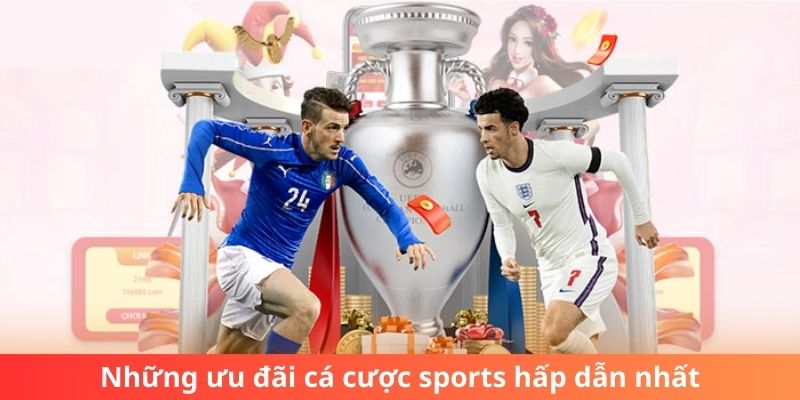 Những ưu đãi cá cược sports hấp dẫn nhất