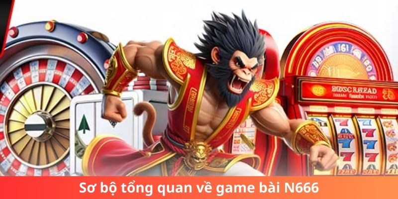 Sơ bộ tổng quan về game bài N666